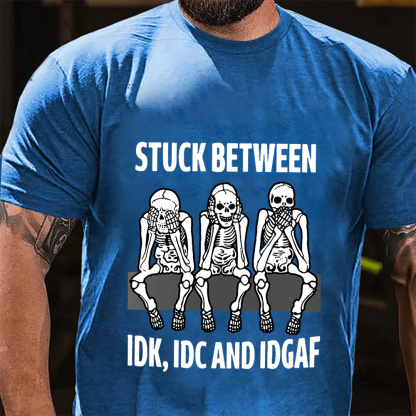 Stuck Between IDK IDC IDGAF Tee