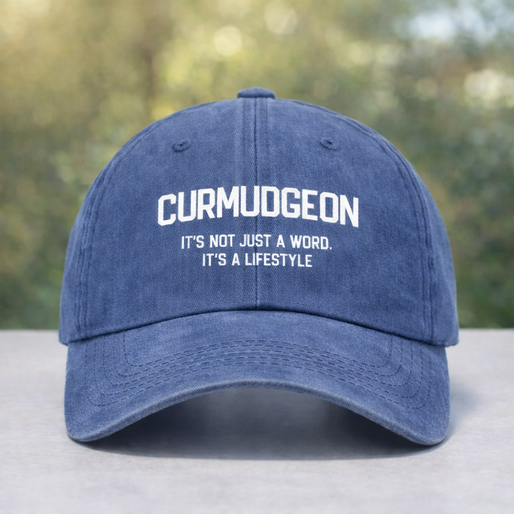 Curmudgeon It's Not Just A Word, It's A Lifestyle Hat
