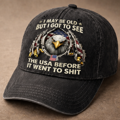 I May Be Old But I Got to See the USA Before It Went to Sh*t Vintage Patriotic Baseball Cap