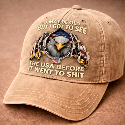 I May Be Old But I Got to See the USA Before It Went to Sh*t Vintage Patriotic Baseball Cap