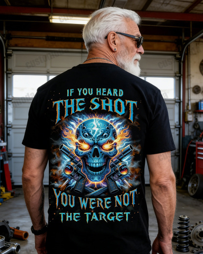 If You Heard The Shot You Were Not The Target Custom Year T-shirt