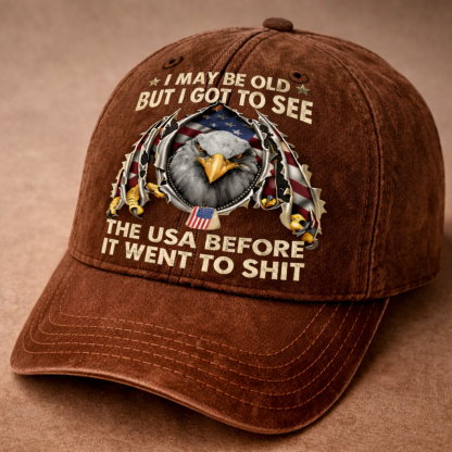 I May Be Old But I Got to See the USA Before It Went to Sh*t Vintage Patriotic Baseball Cap
