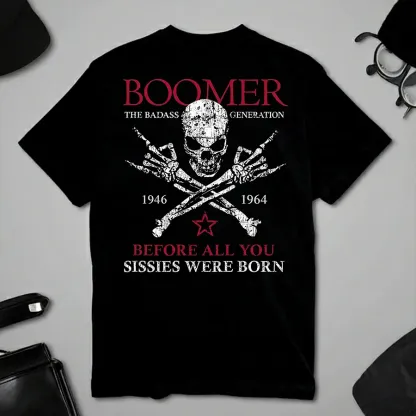 BOOMER Before All You Sissies Were Born T-shirt, Boomer The Badass Generation T-shirt, , Custom Year Of Birth T-shirt