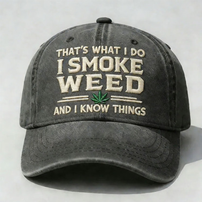 That's What I Do I Smoke Weed And I Know Things Embroidery Cap