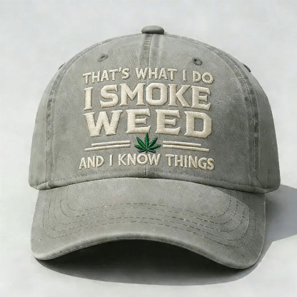 That's What I Do I Smoke Weed And I Know Things Embroidery Cap