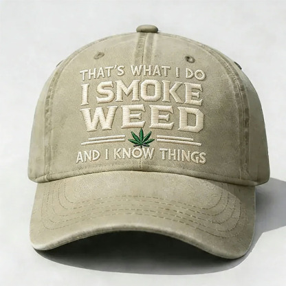 That's What I Do I Smoke Weed And I Know Things Embroidery Cap