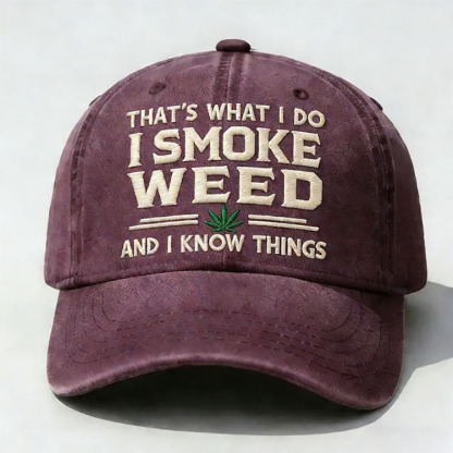 That's What I Do I Smoke Weed And I Know Things Embroidery Cap