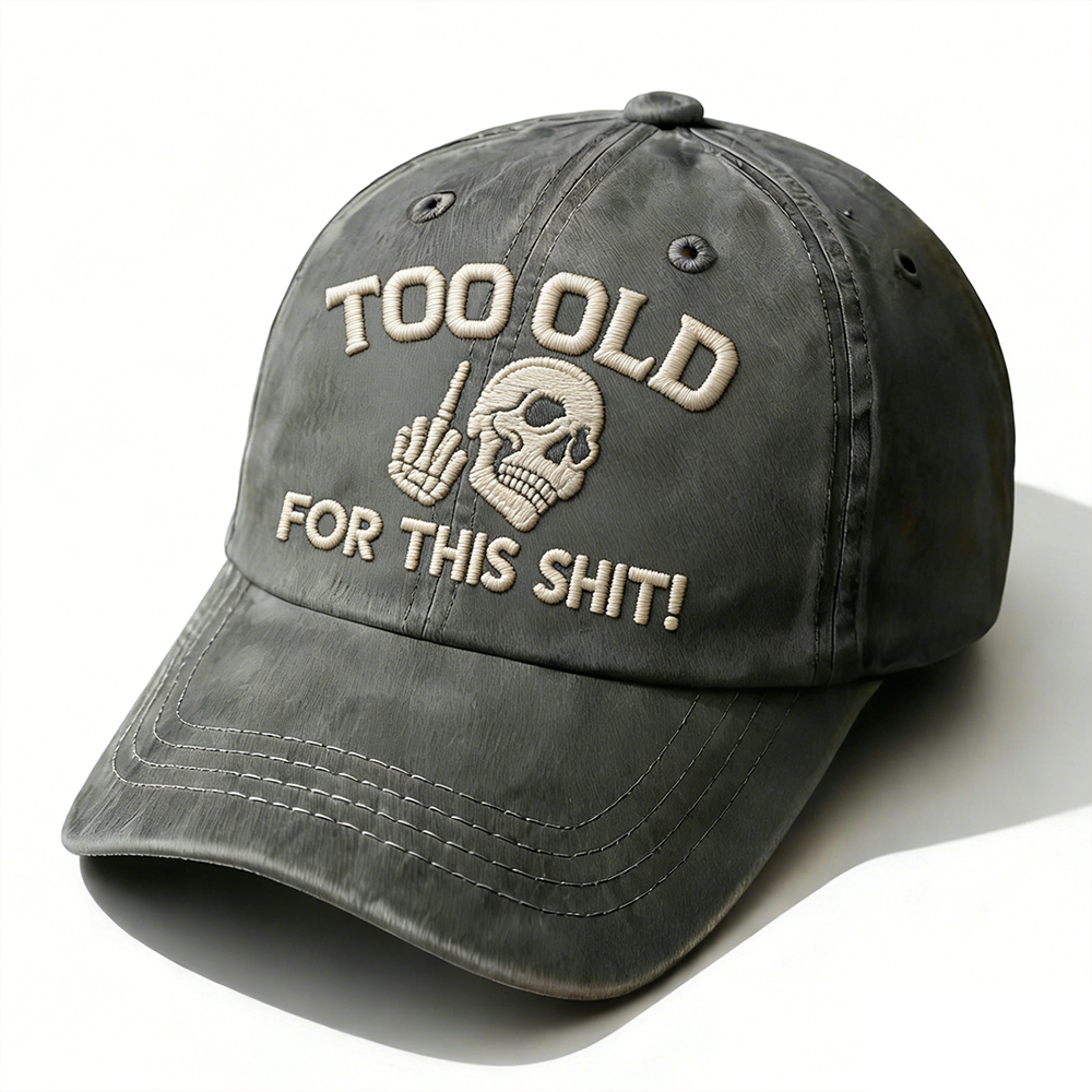 Too Old For This Shit Embroidery Cap