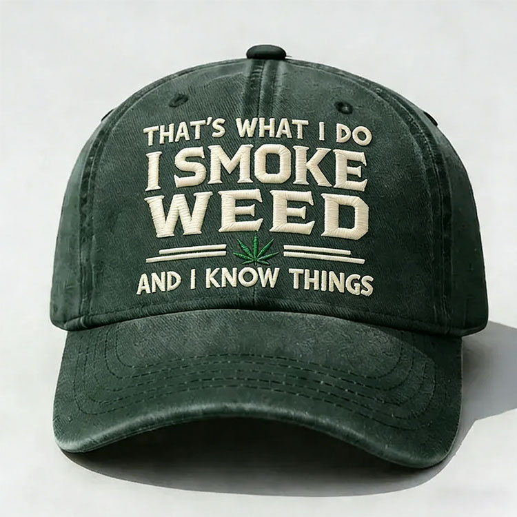 That's What I Do I Smoke Weed And I Know Things Embroidery Cap