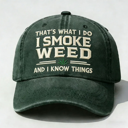 That's What I Do I Smoke Weed And I Know Things Embroidery Cap