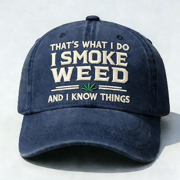 That's What I Do I Smoke Weed And I Know Things Embroidery Cap