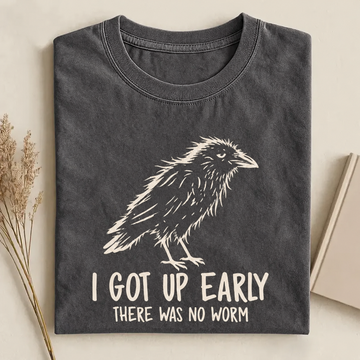 I Got Up Early There Was No Worm T-shirt