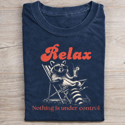 Relax Nothing Is Under Control T-shirt