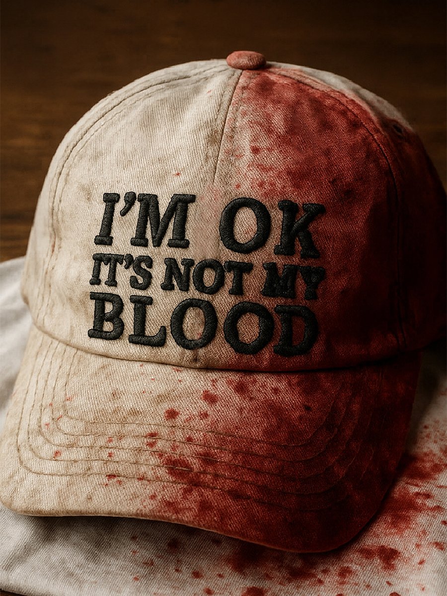 I'M OK IT'S NOT MY BLOOD hat
