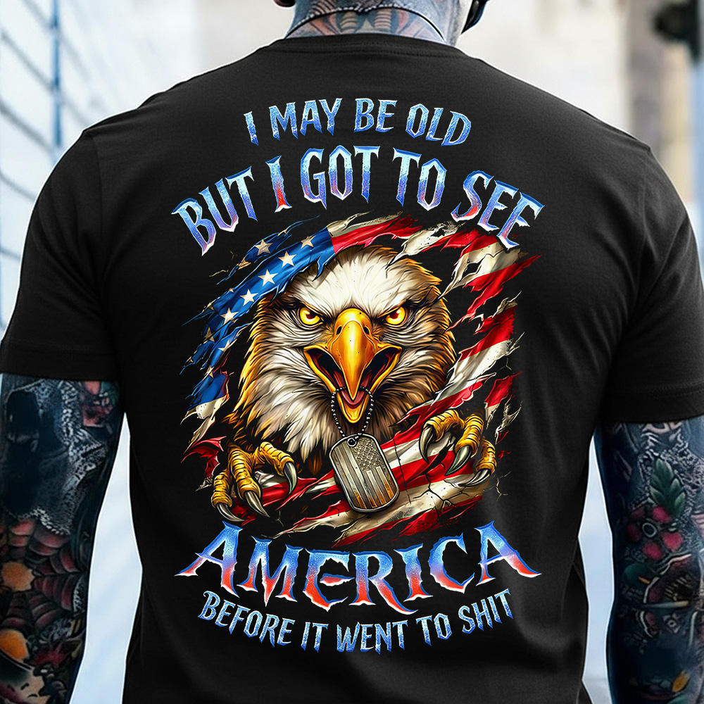 I May Be Old But I Got To See The Usa Before It Went To Shit Custom Year  Gen X, Boomer T-shirt