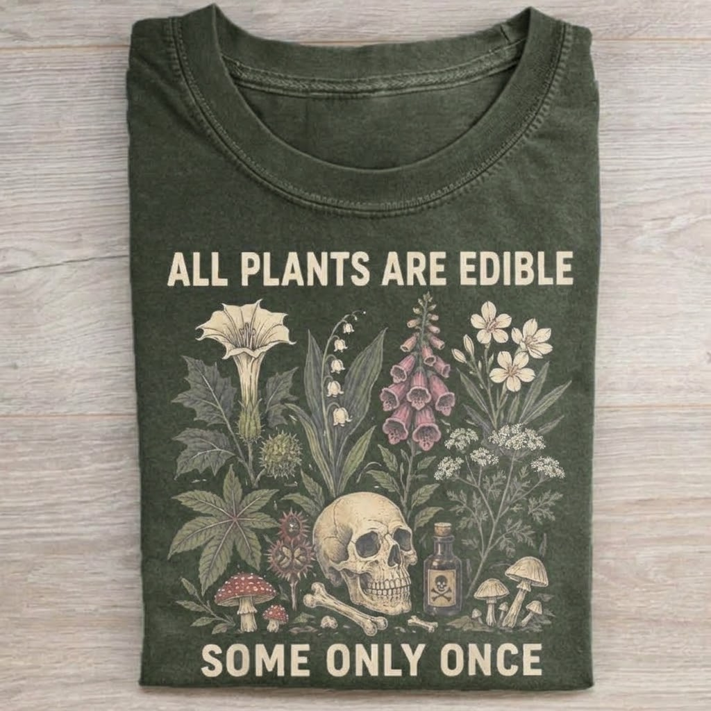 All Plants Are Edible Some Only Once T-shirt