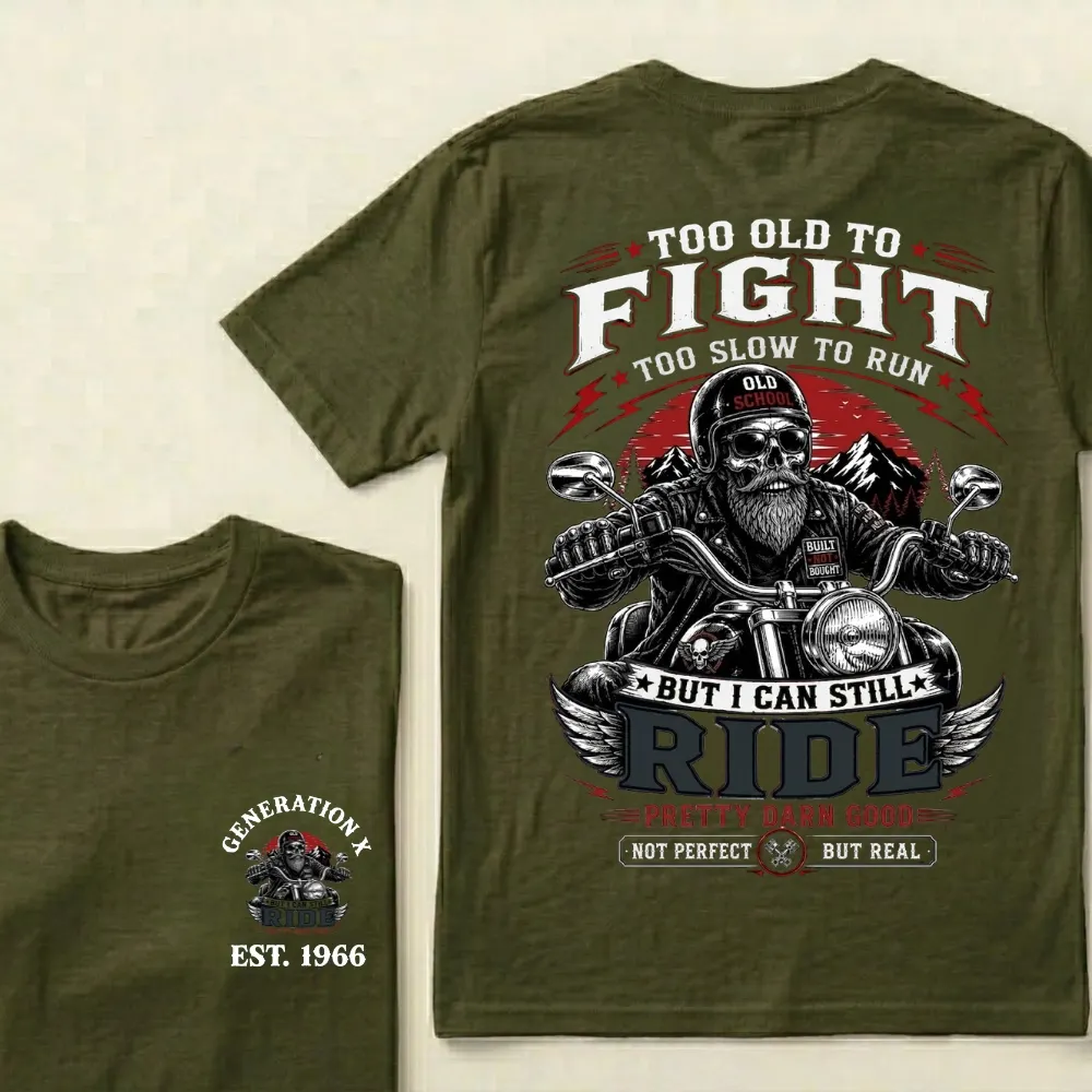 Too Old To Fight Too Slow To Run But I Can Still Ride Pretty Darn T-Shirt