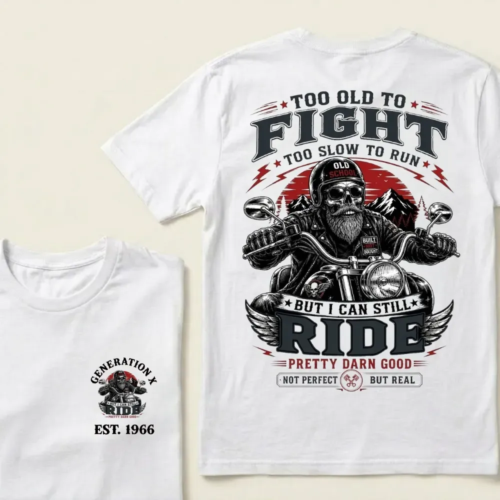 Too Old To Fight Too Slow To Run But I Can Still Ride Pretty Darn T-Shirt