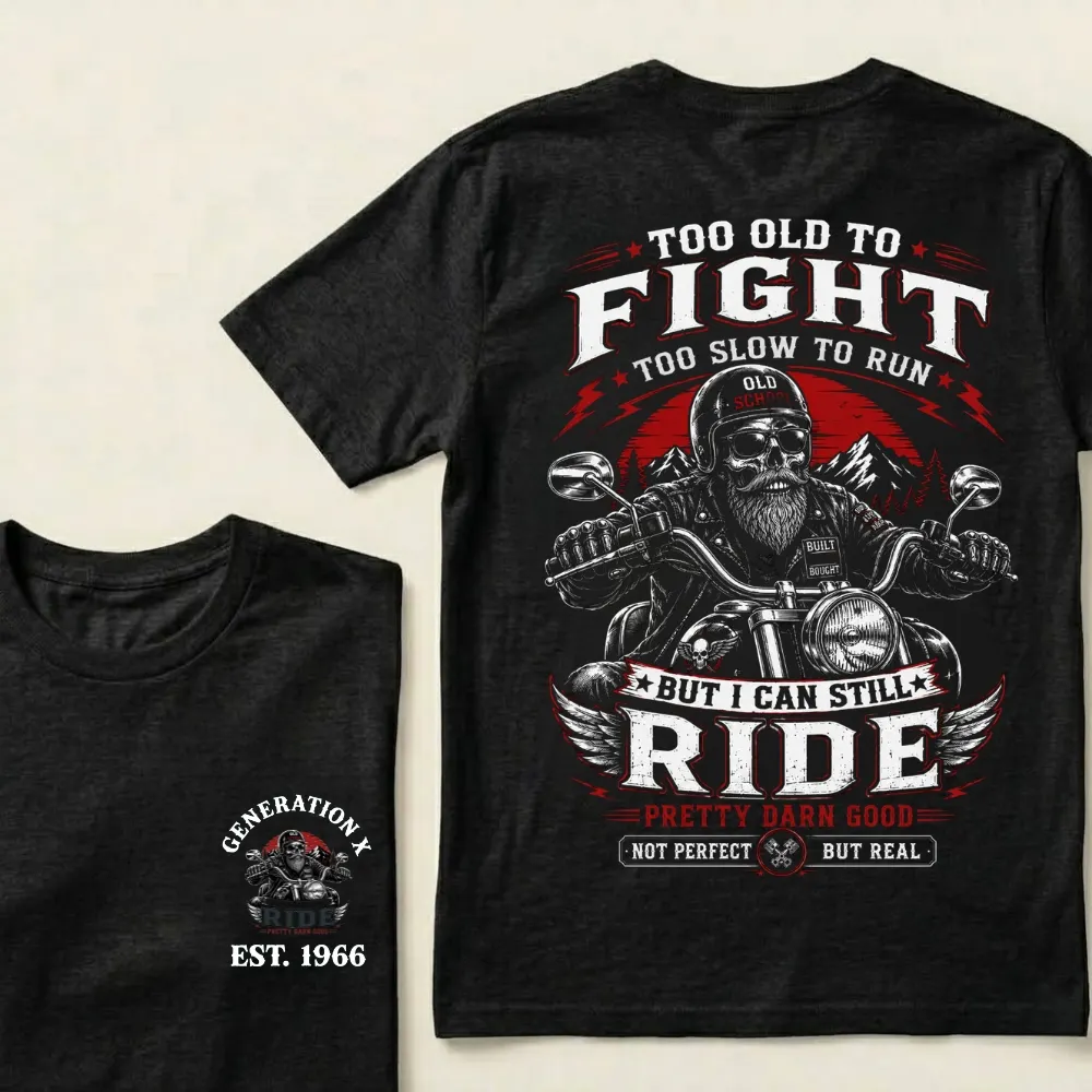 Too Old To Fight Too Slow To Run But I Can Still Ride Pretty Darn T-Shirt