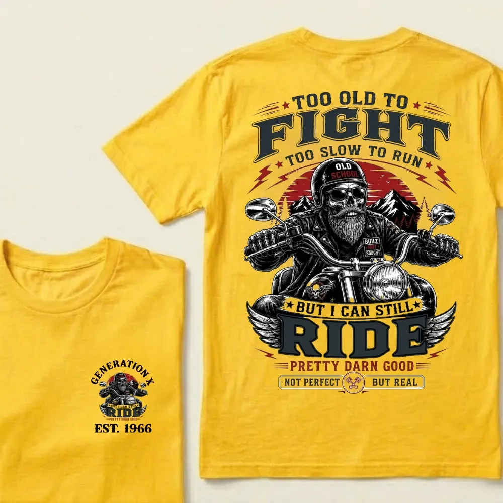 Too Old To Fight Too Slow To Run But I Can Still Ride Pretty Darn T-Shirt