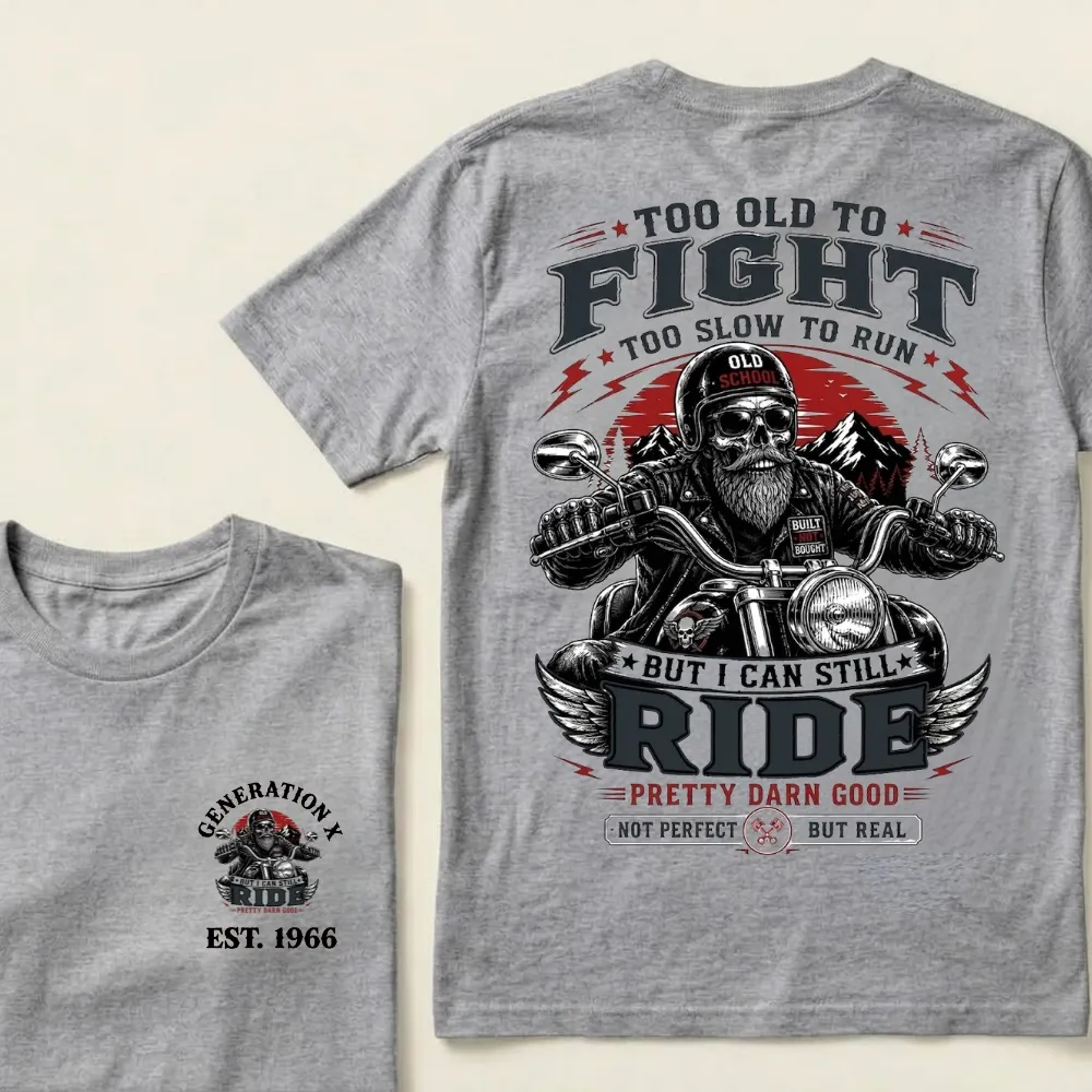 Too Old To Fight Too Slow To Run But I Can Still Ride Pretty Darn T-Shirt
