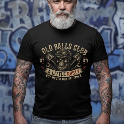 A Little Rusty But Never Out Of Order Old Balls Club EST Man Tshirt,Tank,Washed T-shirt