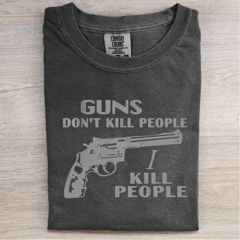 Guns don't kill people, I kill people T-shirt