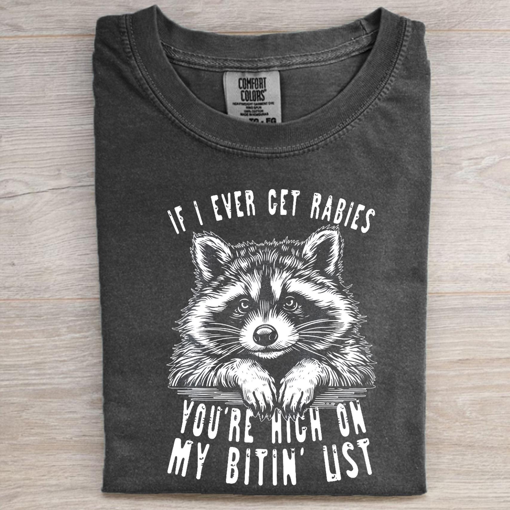If I Ever Get Rabies You're High On My Bitin' List T-shirt