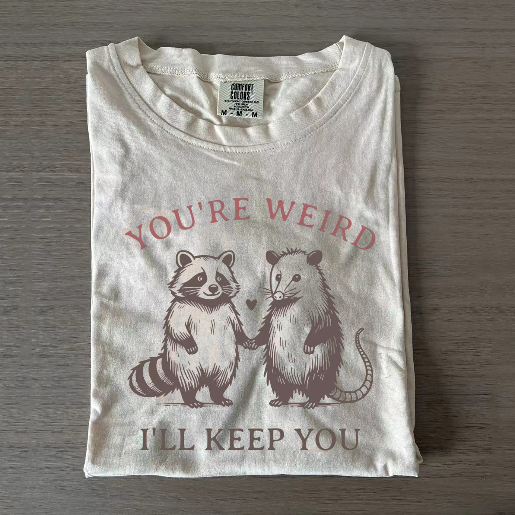 You're Weird I'll Keep You T-shirt
