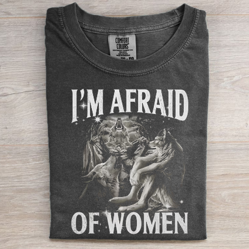 I'm Afraid of Women T-shirt
