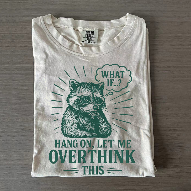 Hang On Let Me Overthink This T-shirt