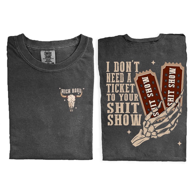 I Don't Need A Ticket To Your T-shirt