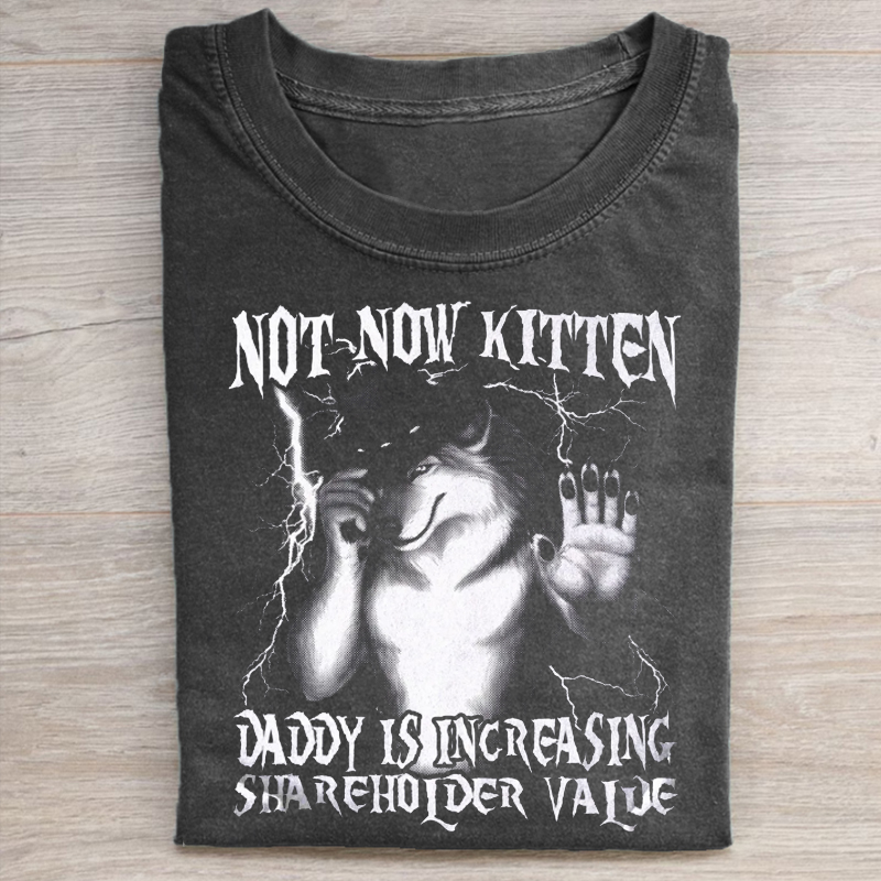 Not Now Kitten Daddy Increasing Shareholder Value T-shirt