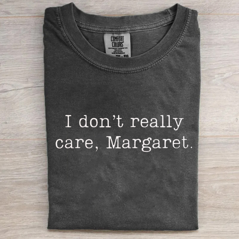 I don't really care Margaret T-shirt