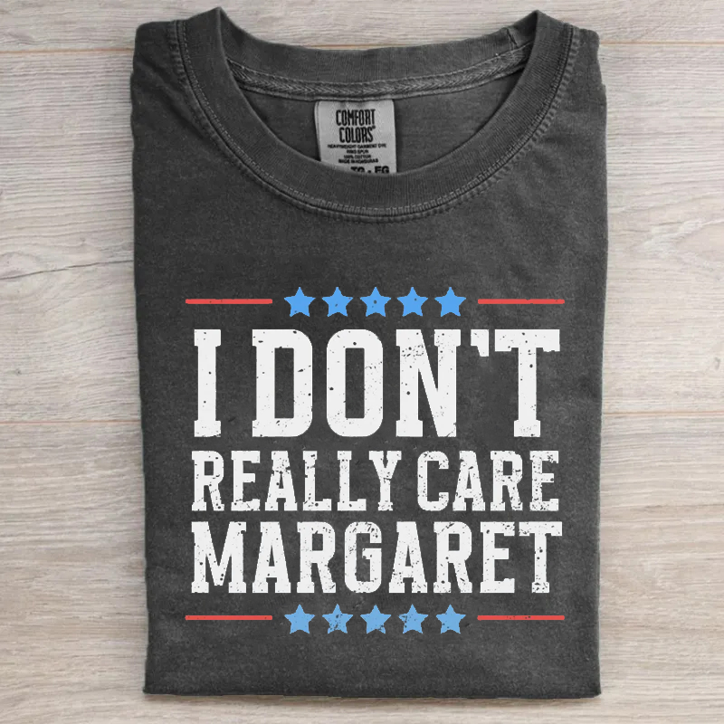 I Don't Really Care Margaret T-shirt