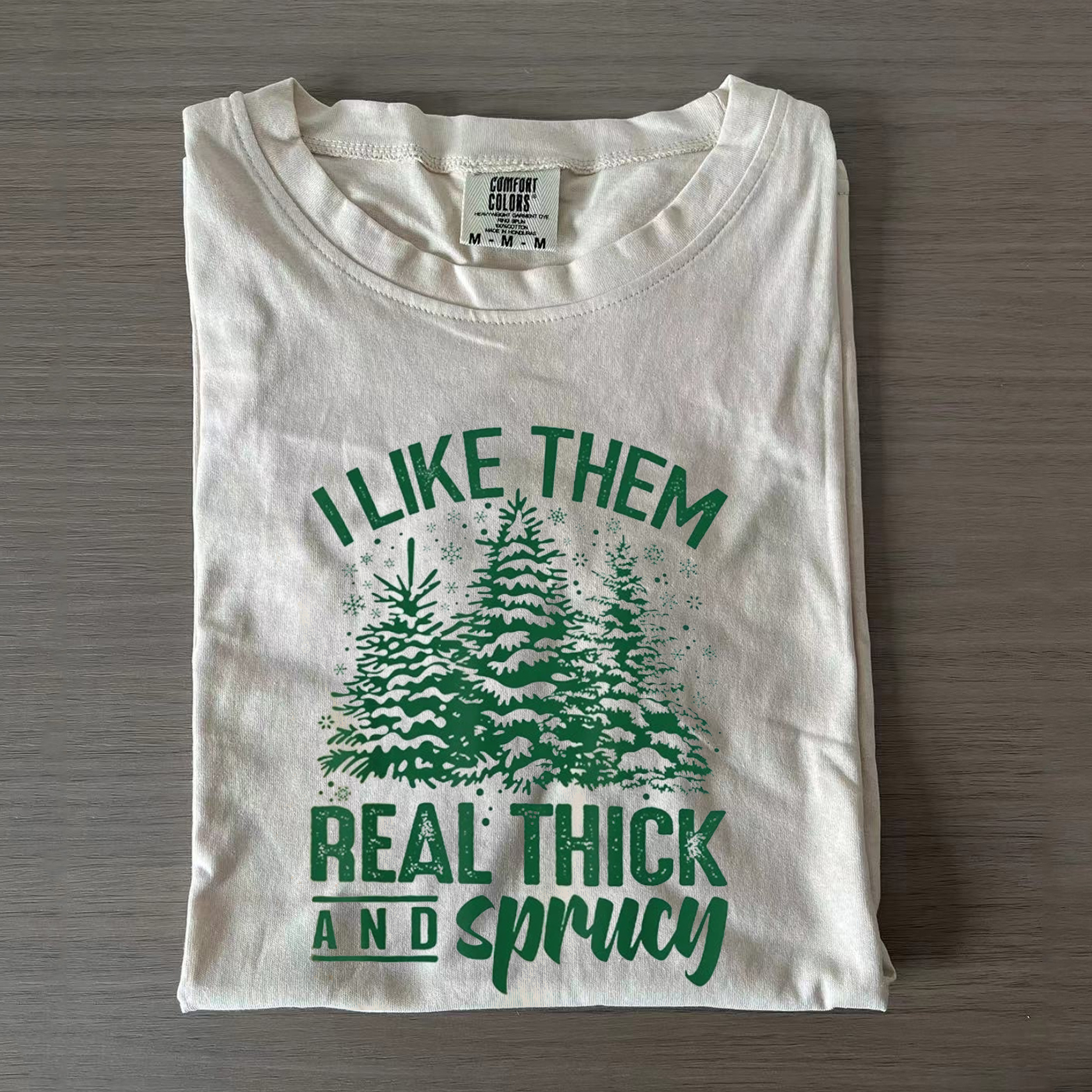 I Like Them Real Thick And Sprucey T-shirt/Sweatshirt