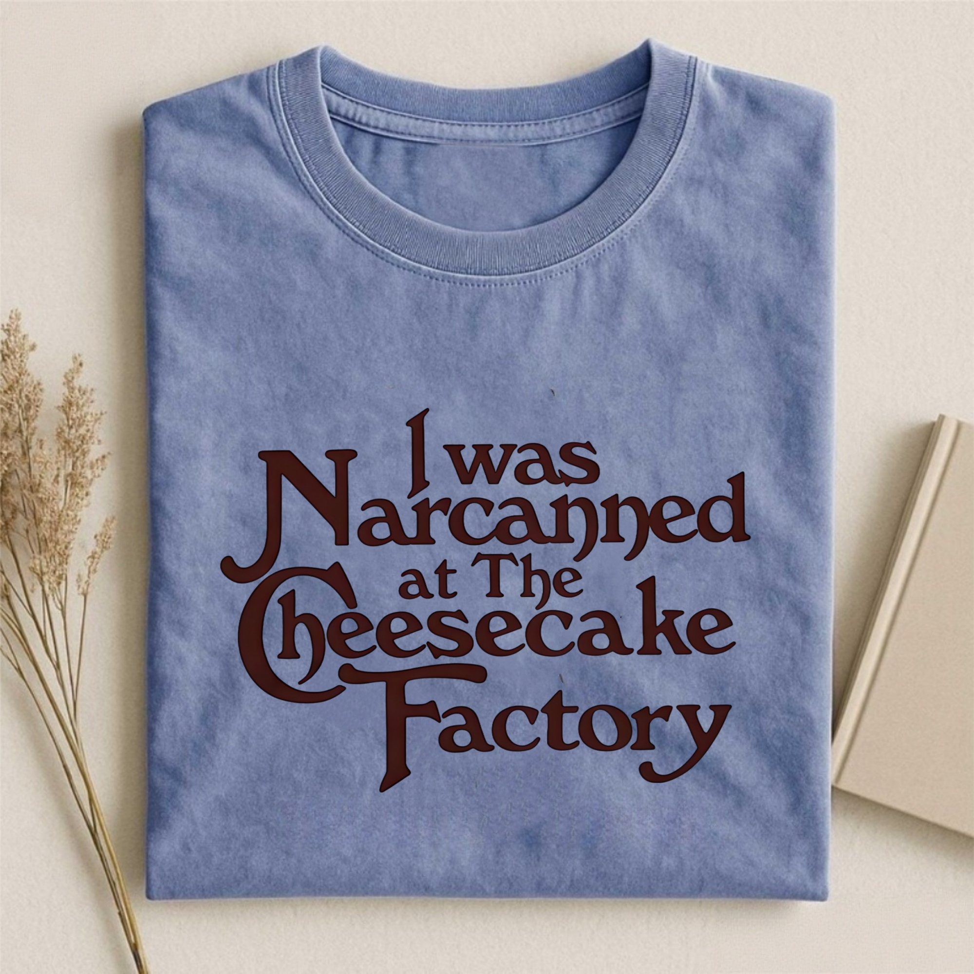 I Was Narcanned at the Cheesecake T-shirt