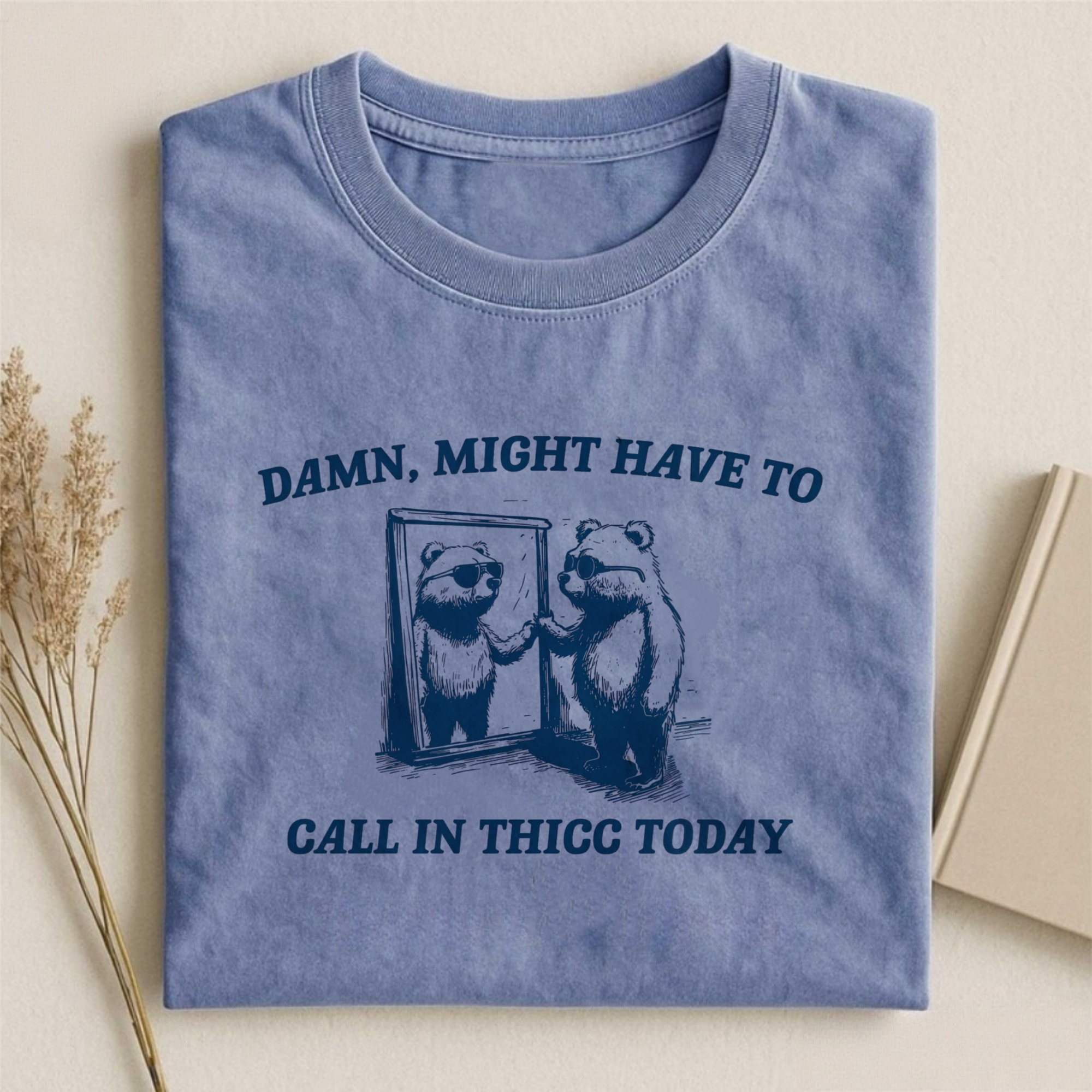 Might Have To Call In Thicc Today T-shirt