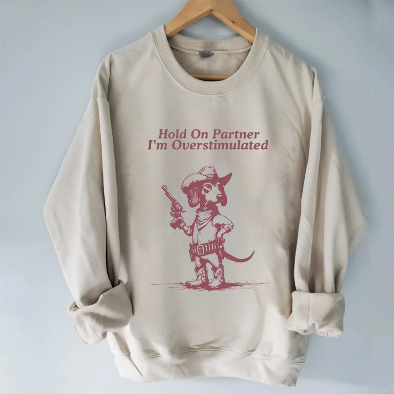 Hold On Partner I'm Overstimulated Dachshund T-shirt/Sweatshirt
