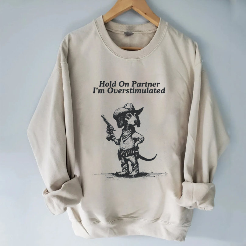 Hold On Partner I'm Overstimulated Dachshund T-shirt/Sweatshirt