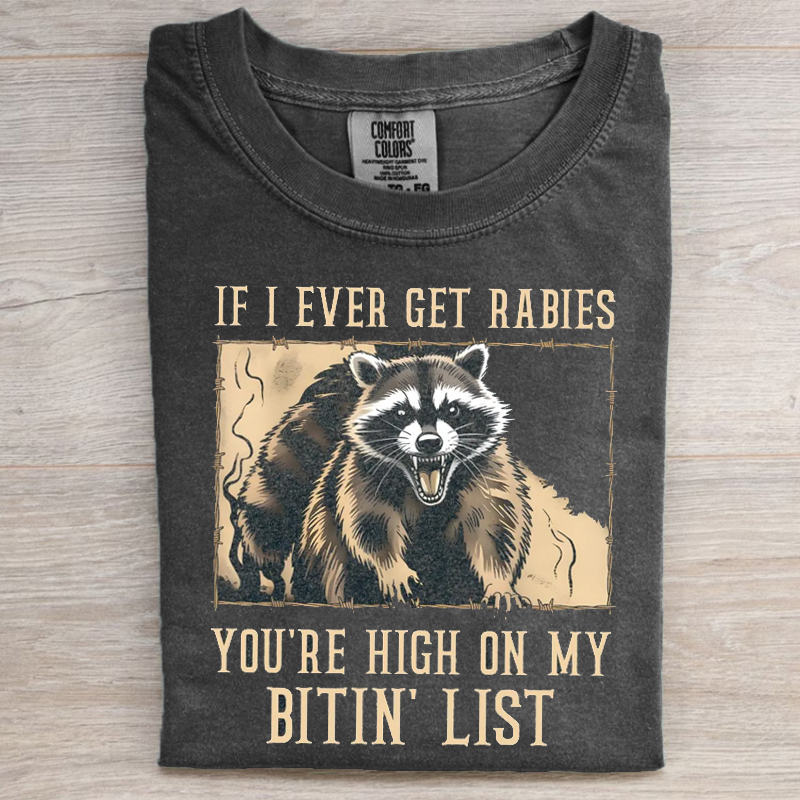 If I Ever Get Rabies You're High On My Bitin' List T-shirt
