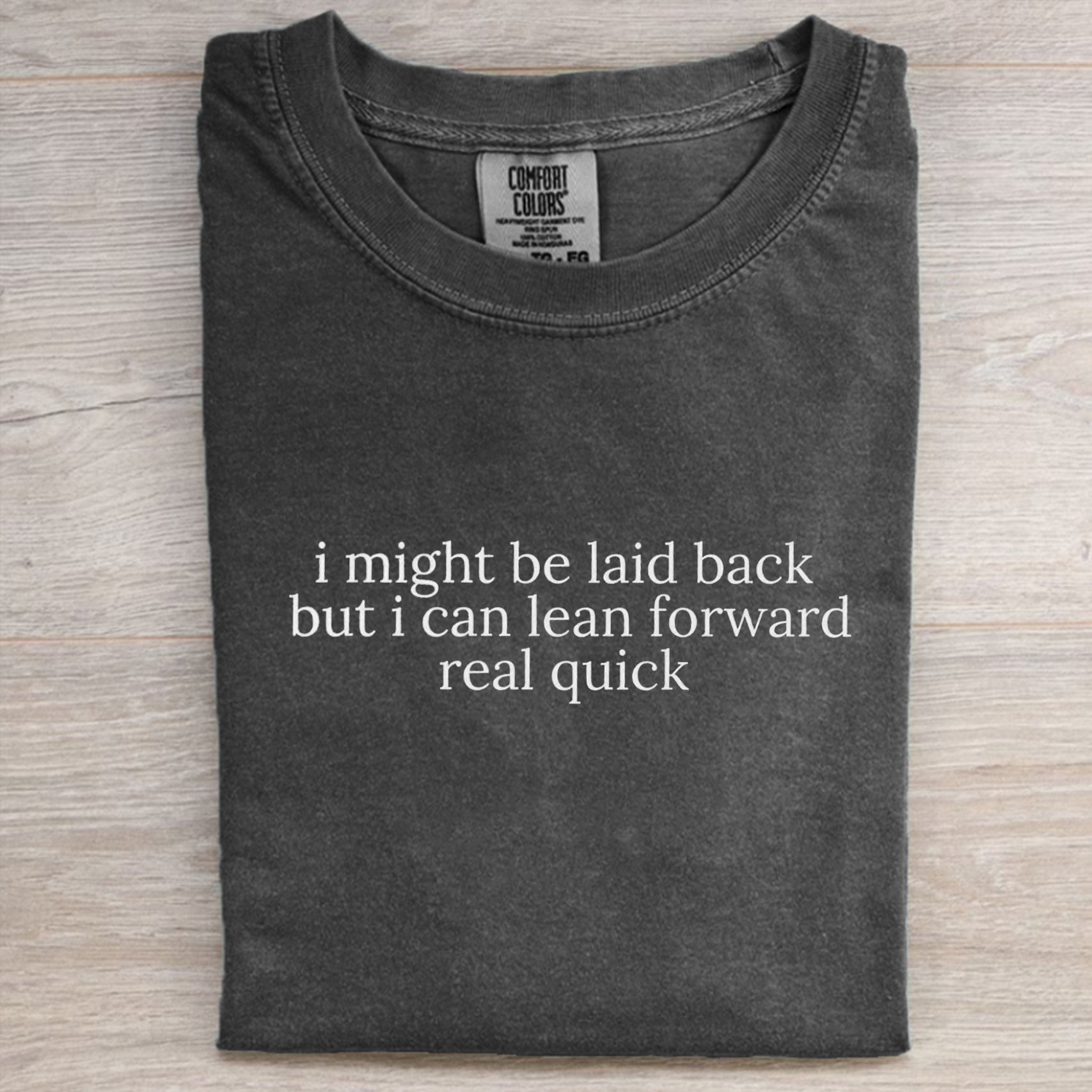 Comfort Colors Might Be Laid Back But I Can Lean Forward Real Quick T-shirt