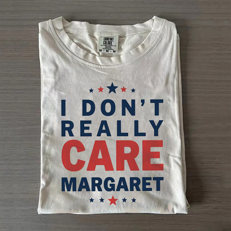 I Don't Really Care Margaret T-shirt
