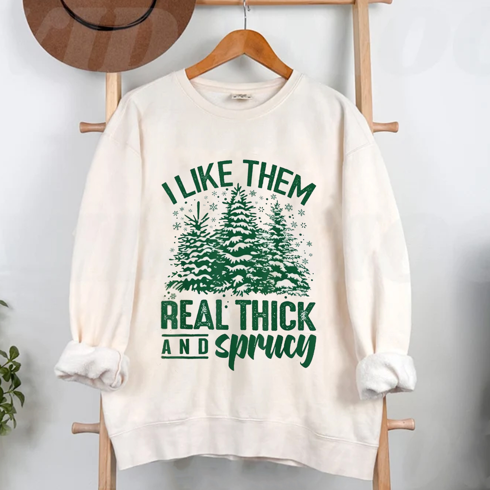 I Like Them Real Thick And Sprucey T-shirt/Sweatshirt