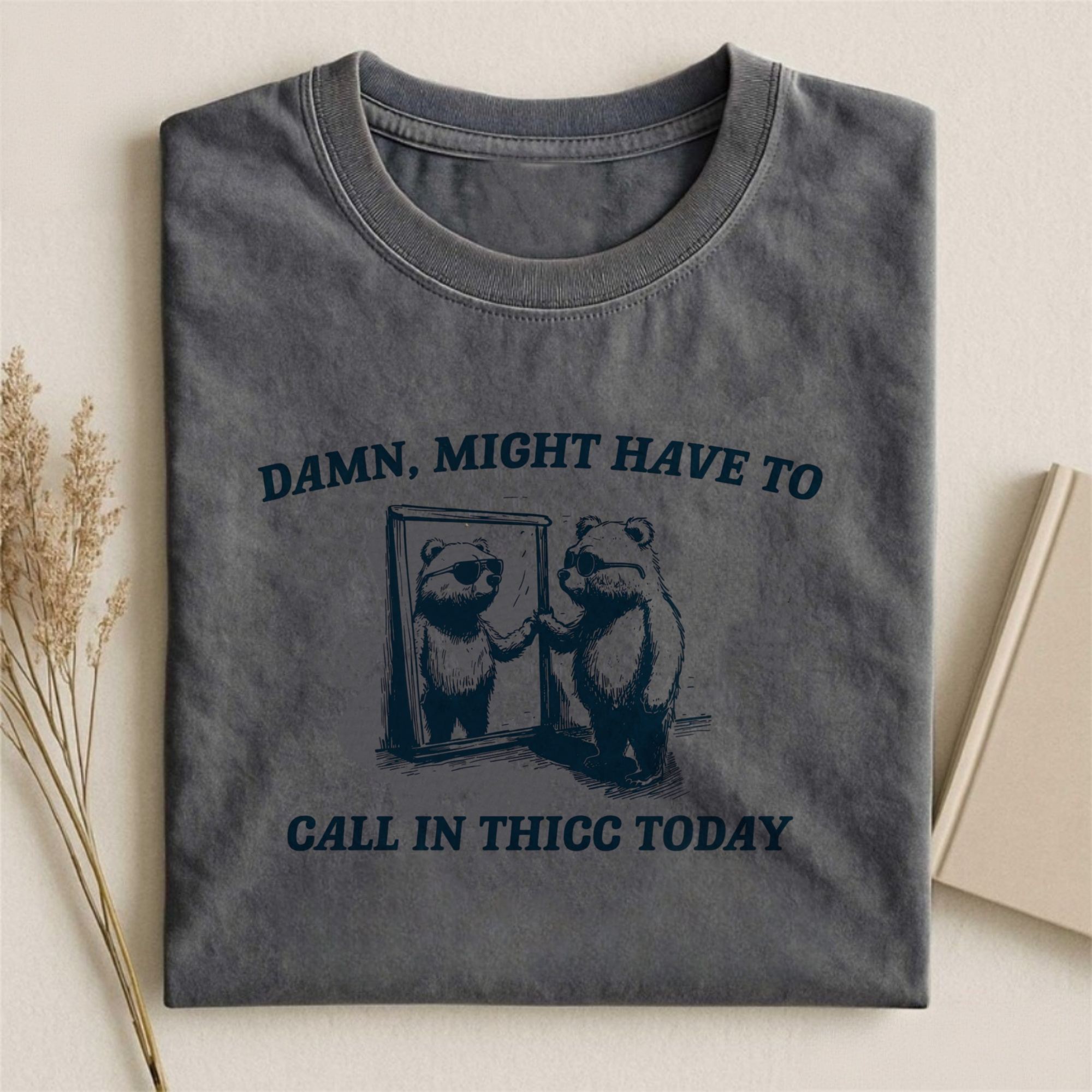 Might Have To Call In Thicc Today T-shirt