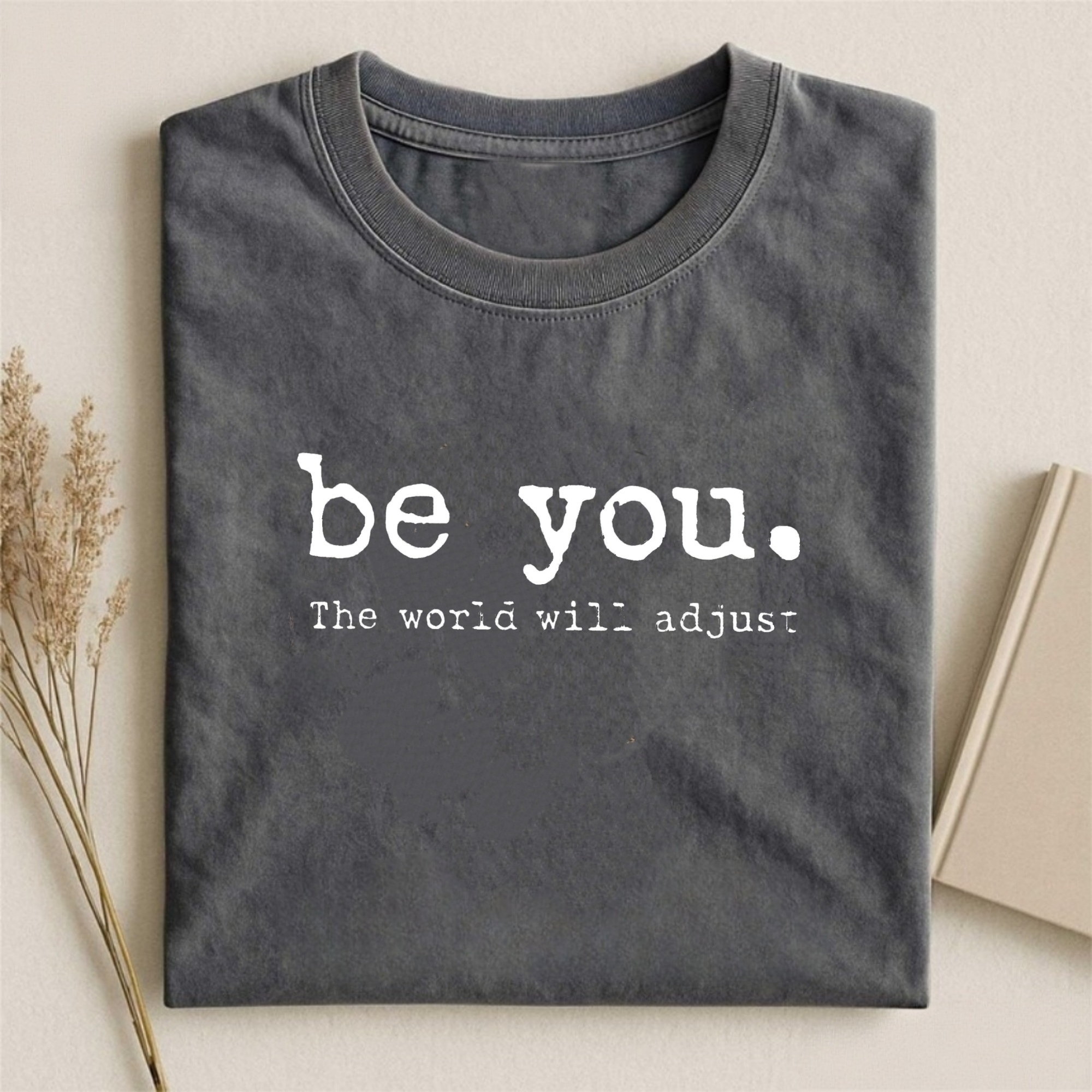 Be You The World Will Adjust Shirt