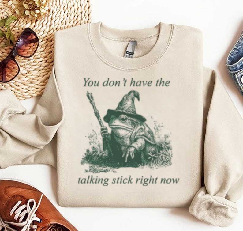 "You Don't Have The Talking Stick" Frog Wizard Sweatshirt