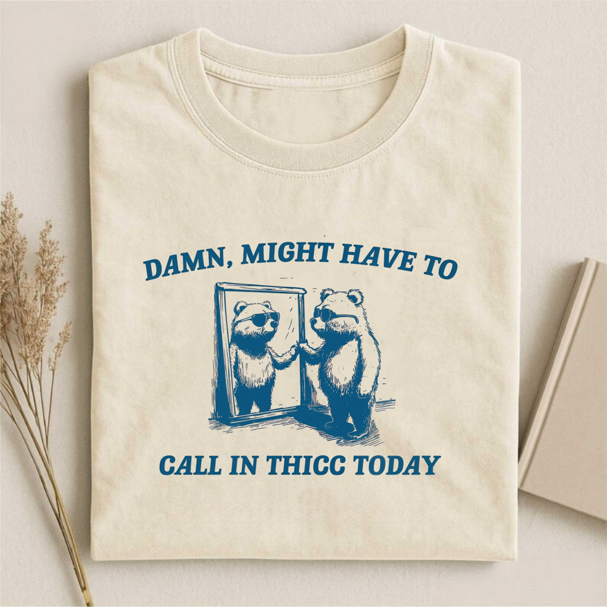 Might Have To Call In Thicc Today T-shirt