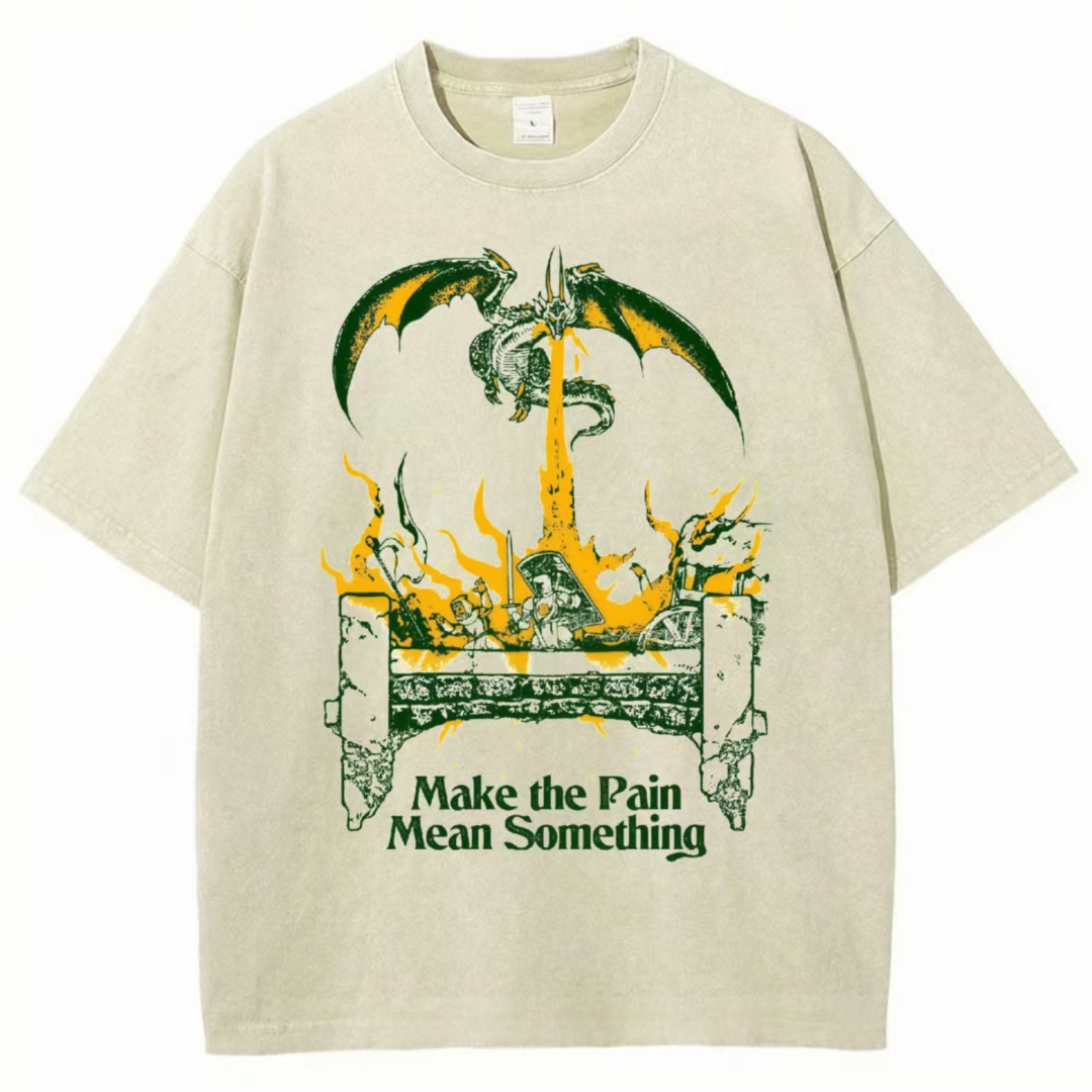 "Make the Pain Mean Something" Dragon T-shirt
