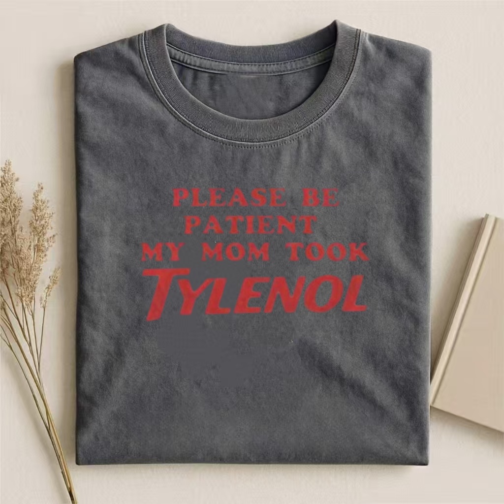 "Please Be Patient My Mom Took Tylenol" Humor Graphic T-Shirt